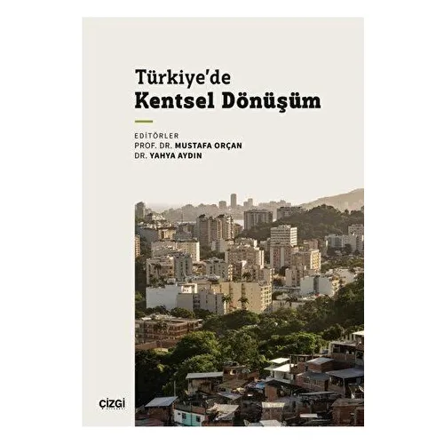 Türkiye’de Kentsel Dönüşüm - Mustafa Orçan - Çizgi Kitabevi Yayınları