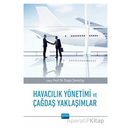 Havacılık Yönetimi ve Çağdaş Yaklaşımlar - Kolektif - Nobel Akademik Yayıncılık