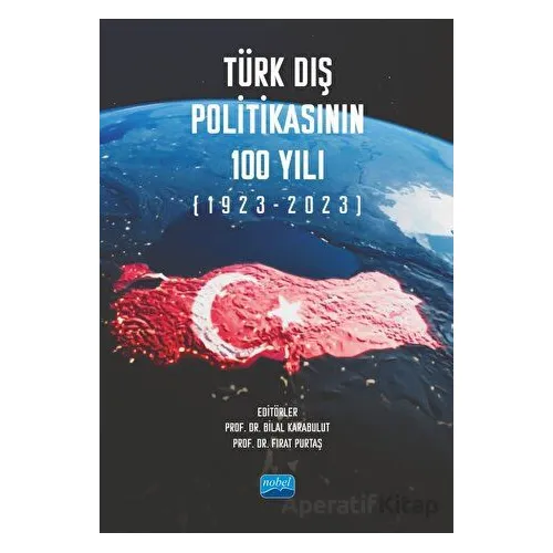 Türk Dış Politikasının 100 Yılı (1923-2023) - Kolektif - Nobel Akademik Yayıncılık
