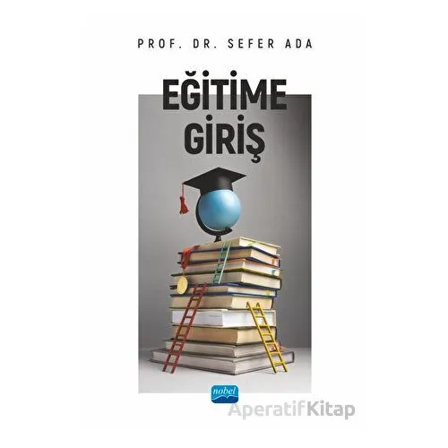 Eğitime Giriş - Sefer Ada - Nobel Akademik Yayıncılık