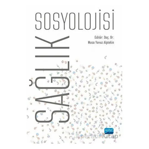 Sağlık Sosyolojisi - Kolektif - Nobel Akademik Yayıncılık