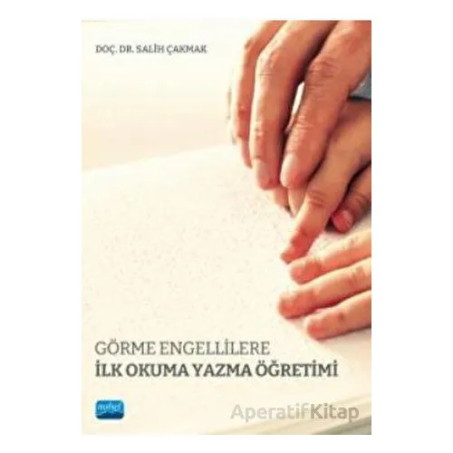 Görme Engellilere İlk Okuma Yazma Öğretimi - Salih Çakmak - Nobel Akademik Yayıncılık