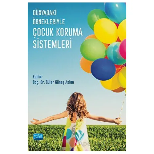 Dünyadaki Örnekleriyle Çocuk Koruma Sistemleri - Kolektif - Nobel Akademik Yayıncılık