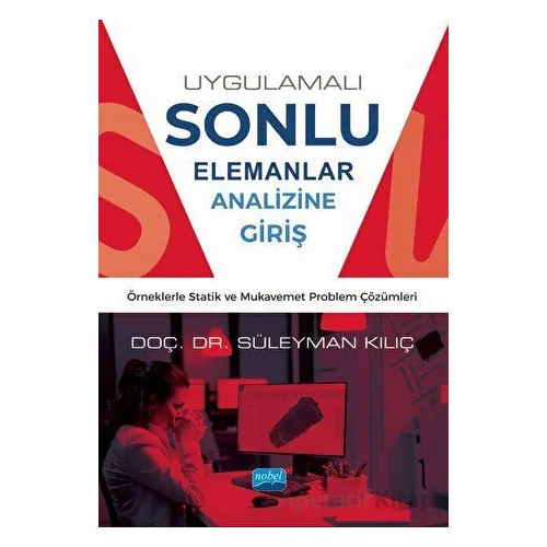 Uygulamalı Sonlu Elemanlar Analizine Giriş - Süleyman Kılıç - Nobel Akademik Yayıncılık