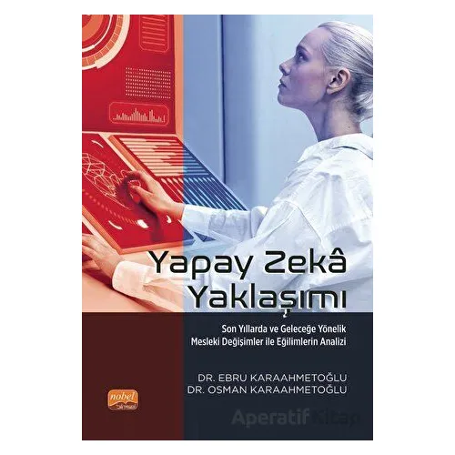 Yapay Zeka Yaklaşımı - Son Yıllarda Ve Geleceğe Yönelik Mesleki Değişimler İle Eğilimlerin Analizi