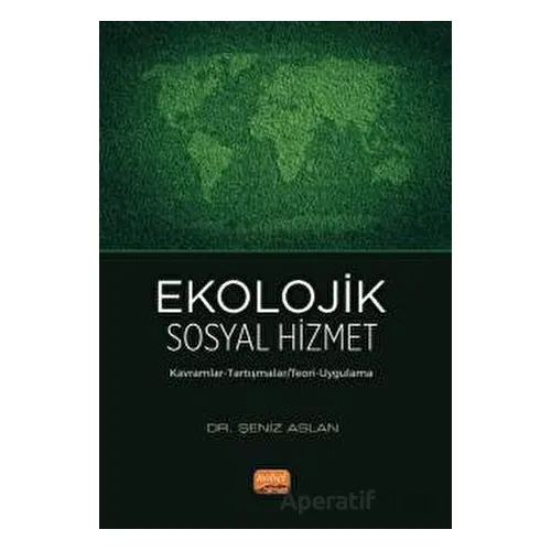 Ekolojik Sosyal Hizmet - Şeniz Aslan - Nobel Bilimsel Eserler