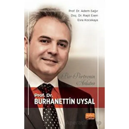 Bir Portrenin Anlatısı - Prof. Dr. Burhanettin Uysal - Kolektif - Nobel Bilimsel Eserler