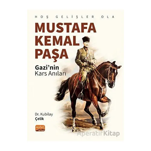 Hoş Gelişler Ola Mustafa Kemal Paşa - Kubilay Çelik - Nobel Bilimsel Eserler