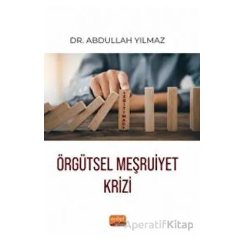 Örgütsel Meşruiyet Krizi - Abdullah Yılmaz - Nobel Bilimsel Eserler