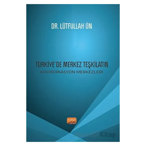 Türkiye’de Merkez Teşkilatın Koordinasyon Merkezleri - Lütfullah Ün - Nobel Bilimsel Eserler
