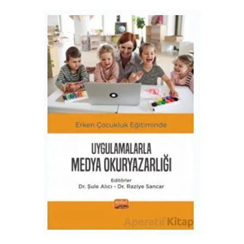 Erken Çocukluk Eğitiminde Uygulamalarla Medya Okuryazarlığı - Kolektif - Nobel Bilimsel Eserler
