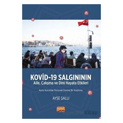 Kovid-19 Salgınının Aile, Çalışma ve Dini Hayata Etkileri - Ayşe Şallı - Nobel Bilimsel Eserler