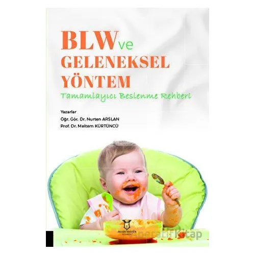 BLW ve Geleneksel Yöntem - Tamamlayıcı Beslenme Rehberi - Meltem Kürtüncü - Akademisyen Kitabevi