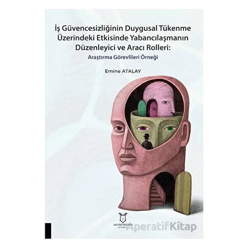 İş Güvencesizliğinin Duygusal Tükenme Üzerindeki Etkisinde Yabancılaşmanın Düzenleyici ve Aracı Roll