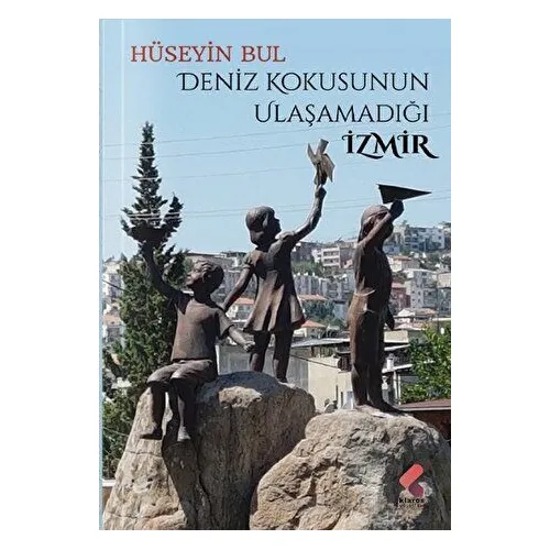 Deniz Kokusunun Ulaşamadığı İzmir - Hüseyin Bul - Klaros Yayınları