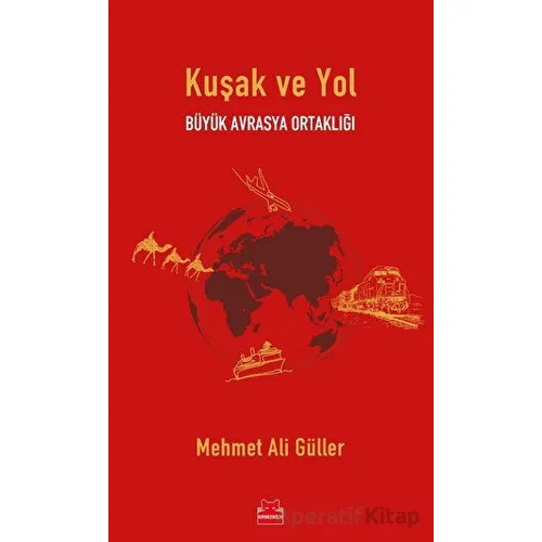 Kuşak ve Yol - Mehmet Ali Güller - Kırmızı Kedi Yayınevi