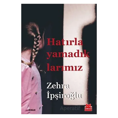 Hatırlayamadıklarımız - Zehra İpşiroğlu - Kırmızı Kedi Yayınevi