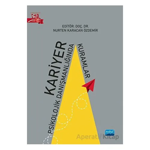 Kariyer Psikolojik Danışmanlığında Kuramlar - Kolektif - Nobel Akademik Yayıncılık