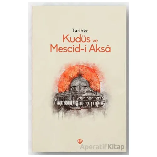 Tarihte Kudüs Ve Mescid-i Aksa - Kolektif - Türkiye Diyanet Vakfı Yayınları