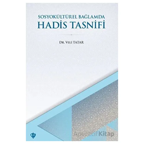 SosyoKültürel Bağlamda Hadis Tasnifi - Veli Tatar - Türkiye Diyanet Vakfı Yayınları