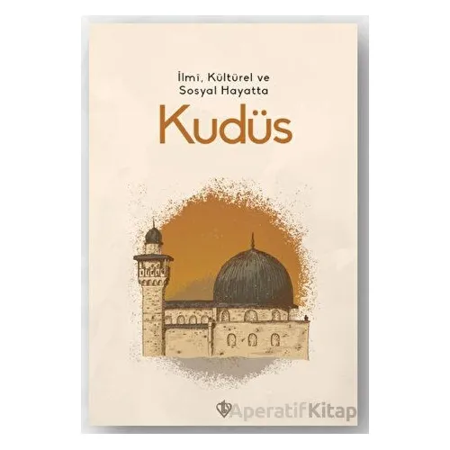 İlmi, Kültürel ve Sosyal Hayatta Kudüs - Kolektif - Türkiye Diyanet Vakfı Yayınları