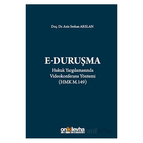Hukuk Yargılamasında Videokonferans Yöntemi - Aziz Serkan Arslan - On İki Levha Yayınları