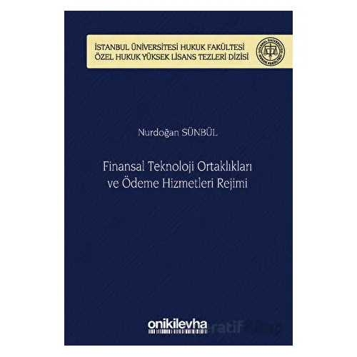 Finansal Teknoloji Ortaklıkları ve Ödeme Hizmetleri Rejimi İstanbul Üniversitesi Hukuk Fakültesi Öze