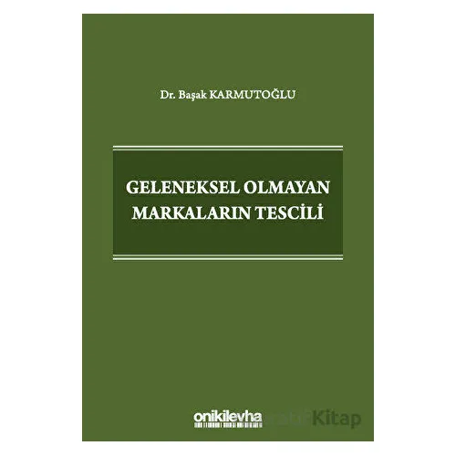 Geleneksel Olmayan Markaların Tescili - Başak Karmutoğlu - On İki Levha Yayınları