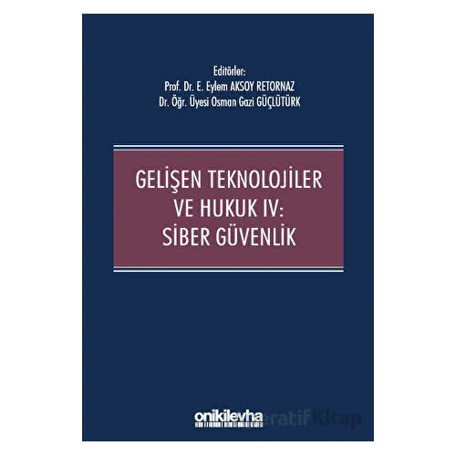 Gelişen Teknolojiler ve Hukuk IV : Siber Güvenlik - Osman Gazi Güçlütürk - On İki Levha Yayınları