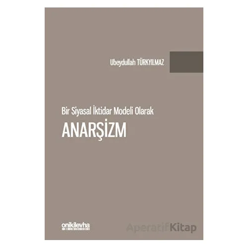 Bir Siyasal İktidar Modeli Olarak Anarşizm - Ubeydullah Türkyılmaz - On İki Levha Yayınları