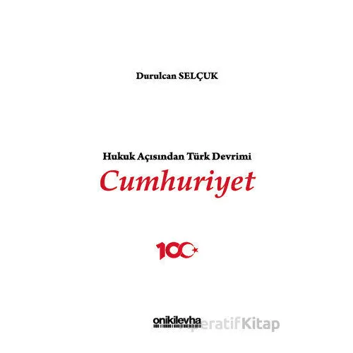 Hukuk Açısından Türk Devrimi: Cumhuriyet - Durulcan Selçuk - On İki Levha Yayınları