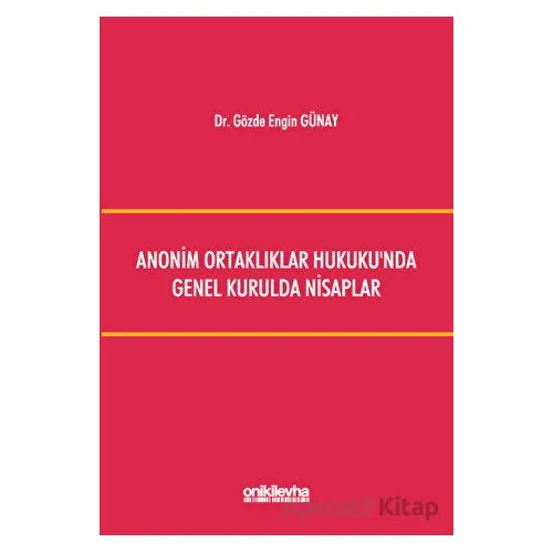 Anonim Ortaklıklar Hukukunda Genel Kurulda Nisaplar - Gözde Engin Günay - On İki Levha Yayınları