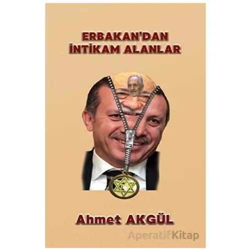 Erbakan’dan İntikam Alanlar - Ahmet Akgül - Adil Dünya Yayınevi