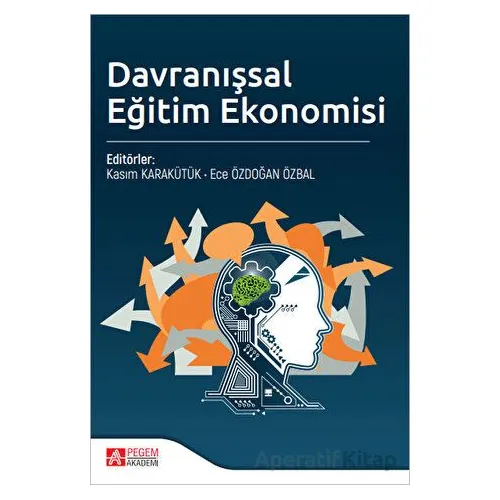 Davranışsal Eğitim Ekonomisi - Ece Özdoğan Özbal - Pegem Akademi Yayıncılık