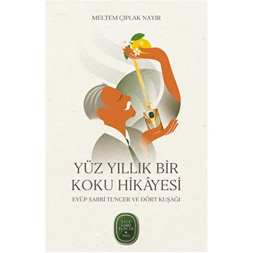 Yüz Yıllık Bir Koku Hikâyesi: Eyüp Sabri Tuncer ve Dört Kuşağı - Meltem Çıplak Nayır - Mundi