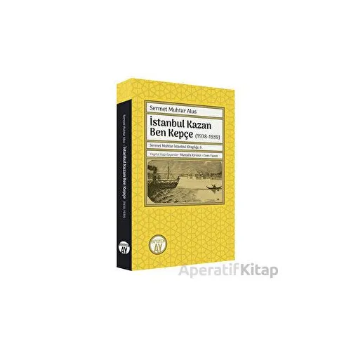 İstanbul Kazan Ben Kepçe (1938-1939) - Sermet Muhtar Alus - Büyüyen Ay Yayınları