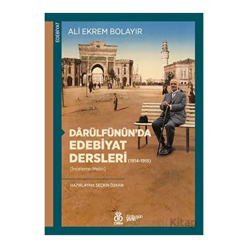 Darülfünun’da Edebiyat Dersleri (1914-1915) - Ali Ekrem Bolayır - DBY Yayınları