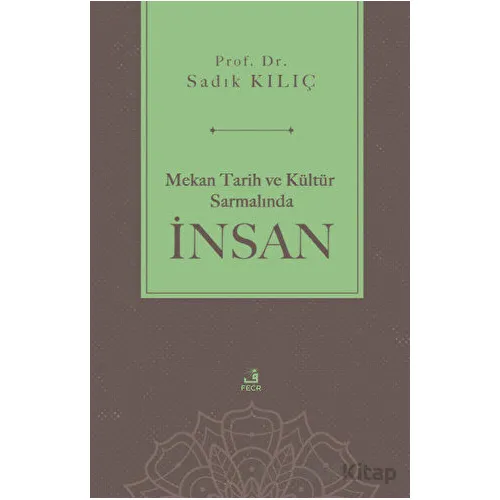 Mekan Tarih ve Kültür Sarmalında İnsan - Sadık Kılıç - Fecr Yayınları