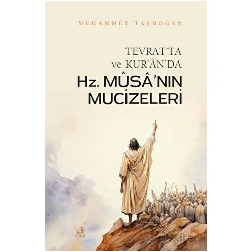 Tevratta ve Kuranda Hz. Musanın Mucizeleri - Muhammet Taşdoğan - Fecr Yayınları