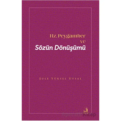 Hz. Peygamber ve Sözün Dönüşümü - Şule Yüksel Uysal - Fecr Yayınları