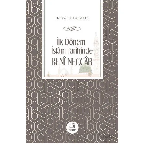 İlk Dönem İslam Tarihinde Beni Neccar - Yusuf Kabakcı - Fecr Yayınları