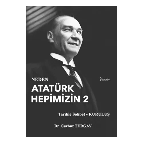 Neden Atatürk Hepimizin 2 - Gürbüz Turgay - İkinci Adam Yayınları