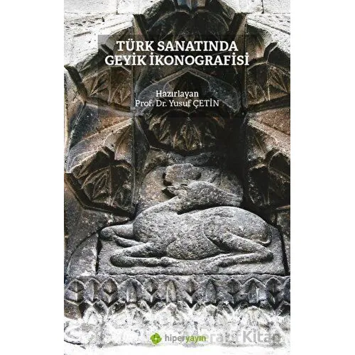 Türk Sanatında Geyik İkonografisi - Yusuf Çetin - Hiperlink Yayınları