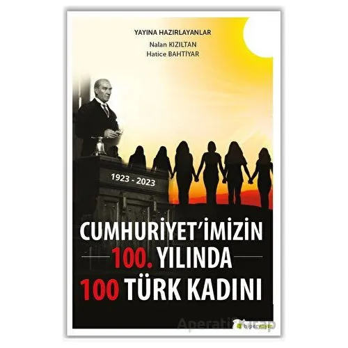 Cumhuriyet’imizin 100. Yılında 100 Türk Kadını - Nalan Kızıltan - Hiperlink Yayınları