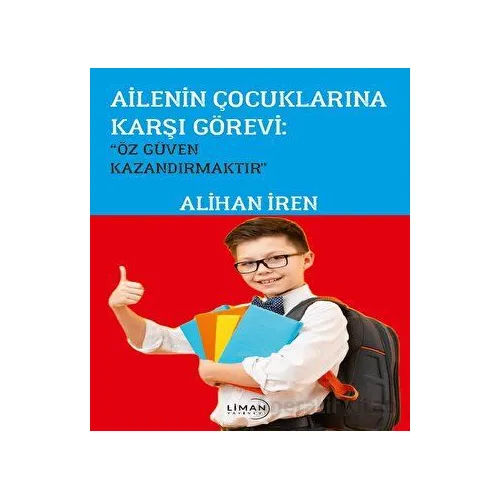 Ailenin Çoçuklarına Karşı Görevi; Özgüven Kazandırmaktır” - Alihan İren - Liman Yayınevi