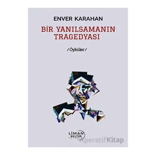 Bir Yanılsamanın Tragedyası - Enver Karahan - Liman Yayınevi