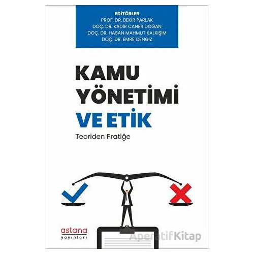 Kamu Yönetimi ve Etik: Teoriden Pratiğe - Bekir Parlak - Astana Yayınları