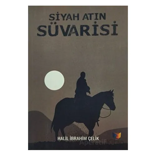 Siyah Atın Süvarisi - Halil İbrahim Çelik - Ateş Yayınları