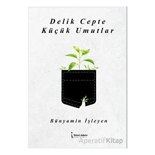 Delik Cepte Küçük Umutlar - Bünyamin İşleyen - İkinci Adam Yayınları