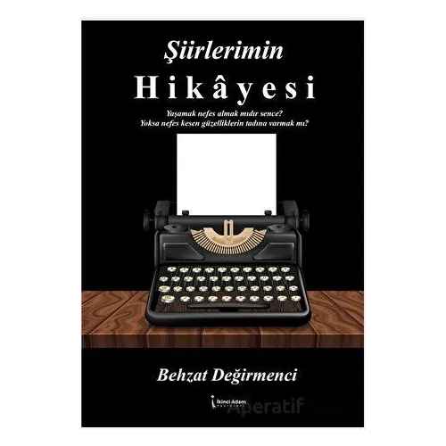 Şiirlerimin Hikayesi - Behzat Değirmenci - İkinci Adam Yayınları